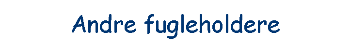 Andre fugleholdere