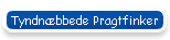 Tyndn�bbede Pragtfinker